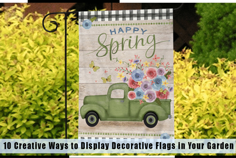10 Creative Ways to Display Decorative Flags in Your Garden